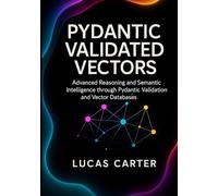 Pydantic Validated Vectors: Advanced Reasoning and Semantic Intelligence through Pydantic Validation and Vector Databases