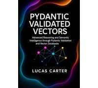 Pydantic Validated Vectors: Advanced Reasoning and Semantic Intelligence through Pydantic Validation and Vector Databases