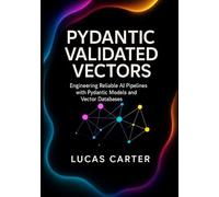 Pydantic Validated Vectors: Engineering Reliable AI Pipelines with Pydantic Models and Vector Databases
