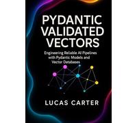Pydantic Validated Vectors: Engineering Reliable AI Pipelines with Pydantic Models and Vector Databases