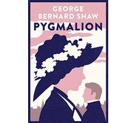 Alma Evergreen: Pygmalion: by George Bernard Shaw (Alma Classics Evergreens)