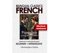 Pygmalion (Abridged and Translated): Language Learning using Bilingual Classics in French. Abridged for easier reading. Beginners to intermediate.