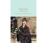 Pygmalion and Other Plays: George Bernard Shaw (Macmillan Collector’s Library)