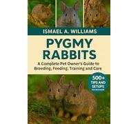 Pygmy Rabbit: A complete Pet owner’s Guide to Breeding, Feeding, Training and Care