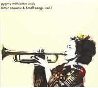 Pygmy With Bitter Ends - Bitter Acoustic & Small Songs [Import]