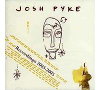 Pyke Josh - Recordings 2003-2005
