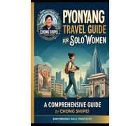 Pyongyang Travel Guide for Solo Women: A North Korea Travel Guide for Single Woman