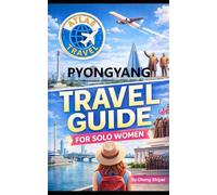 Pyongyang Travel Guide for Solo Women: A North Korea Travel Guide for Single Woman (Atlas Travel Solo Women)