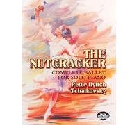Pyotr ilyich tchaikovsky: the nutcracker - complete ballet for solo piano piano (Dover Classical Piano Music)
