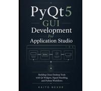 PyQt5 GUI Development For Application Studio: Building Clean Desktop Tools with Qt Widgets, Signal Handling, and Python Workflows: 5 (Game Development Programming and Application Design Series)