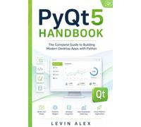 PyQt5 HANDBOOK: The Complete Guide to Building Modern Desktop Apps with Python