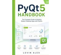 PyQt5 HANDBOOK: The Complete Guide to Building Modern Desktop Apps with Python