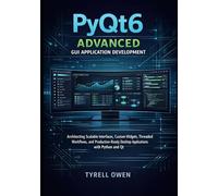 PyQt6 Advanced GUI Application Development: Architecting Scalable Interfaces, Custom Widgets, Threaded Workflows, and Production-Ready Desktop. ... Python GUI Applications with Qt6)