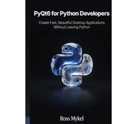 PyQt6 for Python Developers: Create Fast, Beautiful Desktop Applications Without Leaving Python