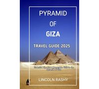 Pyramid Of Giza Travel Guide 2025: Essential Tips for a Memorable Visit to the Pyramid of Giza