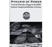 Pyramid of Power: From the Pharaohs of Egypt to the NWO: Systemic Compartmentalization of Society