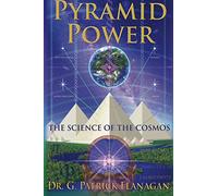 Pyramid Power: The Science of the Cosmos: Volume 1 (The Flanagan Revelations)