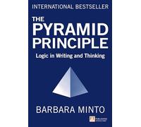Pyramid Principle, The (Book): Logic in Writing and Thinking