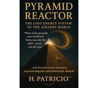 Pyramid Reactor: The Lost Energy System of the Ancient World