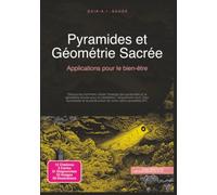 Pyramides et Géométrie Sacrée: Applications pour le bien-être (travail énergétique)