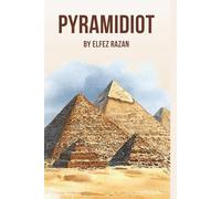 Pyramidiot: A Tourist's Guide to the Universe's Greatest Conspiracy Theories - the book that shatters everything you thought you knew about ancient history!