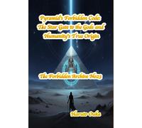 Pyramid's Forbidden Code: The Star Gate to the Gods and Humanity's True Origin (The Forbidden Archives)