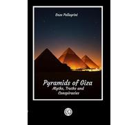 Pyramids of Giza: Myths, Truths, and Conspiracies