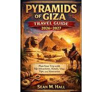 Pyramids of Giza Travel Guide 2026-2027