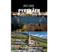PYRENÄEN REISEFÜHRER 2025/2026: „Über Gipfel und Pässe: Eine Reise durch das Herz der Pyrenäen“