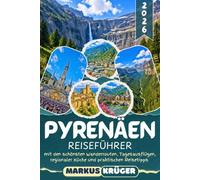 PYRENÄEN REISEFÜHRER 2026: Entdecke Lourdes, den Ordesa-Nationalpark, das Val d’Aran, Andorra und versteckten Bergdörfer der französischen und ... und Reisetipps für eine unvergessliche Reise