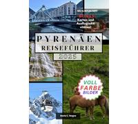 PYRENÄEN REISEFÜHRER: Entdecken Sie die Schönheit, das Abenteuer und die Kultur der südfranzösischen und spanischen Highlands