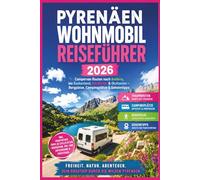 Pyrenäen Wohnmobil Reiseführer 2026: Campervan Routen nach Andorra, ins Baskenland, Katalonien & Okzitanien - Bergpässe, Campingplätze & Geheimtipps