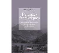 Pyrénées fantastiques: Au temps de la sorcellerie, des superstitions et des rituels