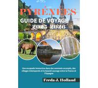 PYRÉNÉES GUIDE DE VOYAGE 2025-2026 (COULEUR): Une escapade immersive dans des sommets escarpés, des villages intemporels et la beauté sauvage entre la France et l'Espagne
