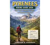 Pyrenees Hiking Guide 2026-2027: Epic Trails, Mountain Villages, and Seasonal Trekking Adventures
