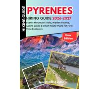 Pyrenees Hiking Guide 2026-2027: Scenic Mountain Trails, Hidden Valleys, Alpine Lakes & Smart Route Plans for First-Time Explorers
