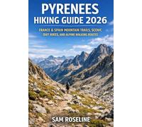 PYRENEES HIKING GUIDE 2026: FRANCE & SPAIN MOUNTAIN TRAILS, SCENIC DAY HIKES, AND ALPINE WALKING ROUTES: 59 (SUMMITS & TRAILS: GLOBAL HIKING GUIDES)