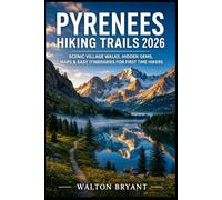 PYRENEES HIKING TRAILS 2026: SCENIC VILLAGE WALKS, HIDDEN GEMS, MAPS & EASY ITINERARIES FOR FIRST TIME HIKERS: 8 (TRAILS & TRAVELS)