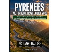 Pyrenees Motorhome Travel Guide 2026: Campervan Routes, Mountain Passes, National Parks, and Hidden Villages Across France, Spain, and Andorra Adventure