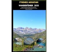 PYRENEES MOUNTAIN WANDERFÜHRER 2025: Explore the World’s Hidden Gems Like Never Before,Your Ultimate Travel Companion for Culture, Cuisine & Adventure (GLOBAL TRAVEL GUIDES SERIES)
