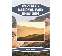 PYRENEES NATIONAL PARK HIKING GUIDE: Discover France’s Untamed Mountain Paradise Updated Edition 2025-2026 (Trek Beyond Borders Guides)