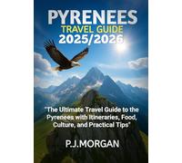 Pyrenees Travel Guide 2025/2026: The Ultimate Travel Guide to the Pyrenees with Itineraries, Food, Culture, and Practical Tips”