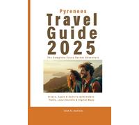Pyrenees Travel Guide 2025 The Complete Cross-Border Adventure: France, Spain & Andorra with Hidden Trails, Local Secrets & Digital Maps