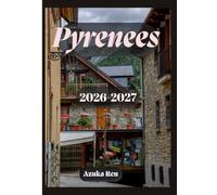 Pyrenees Travel Guide 2026-2027: The Ultimate Road Trip & Hiking Companion Across France, Spain, and Andorra