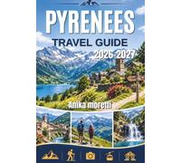 PYRENEES TRAVEL GUIDE 2026-2027: Your Complete Companion for Every Mountain Adventure