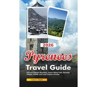 PYRENEES Travel Guide 2026: Discover Majestic Mountains, Scenic Hiking Trails, Mountain Villages, Wildlife, and Local Cuisine in Europe