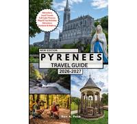 PYRENEES TRAVEL GUIDE: Explore the Shared Landscapes, Rich Myths, and Lasting Memories of Two Nations.