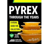 Pyrex Through the Years: A Visual Guide for Collectors