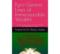 Pyro-Genesis Laws of Immeasurable Wealth!: Awaken the Pyro-Genesis Creator Within-Be Wealthy Without Struggle! (Divine Prosperity Series)