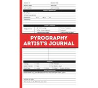 Pyrography Artist's Journal: A Complete Log Book for Tracking Wood Burning Projects, Tips, and Finishes